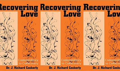 Dr. J. Richard Cookerly – Recovering Love: Codependency to CoRecovery